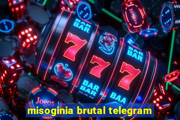 misoginia brutal telegram